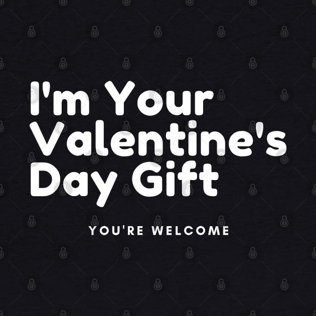 I'm Your Valentine's Gift. You're Welcome. Funny Inappropriate, Rude, Valentine's Day Saying. by That Cheeky Tee